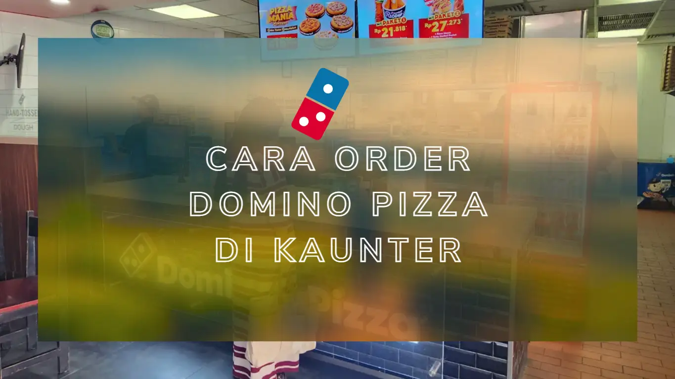 Cara Order Domino Pizza di Kaunter Atau Outlet