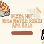 Pizza Hut Bisa Bayar Pakai Apa Saja